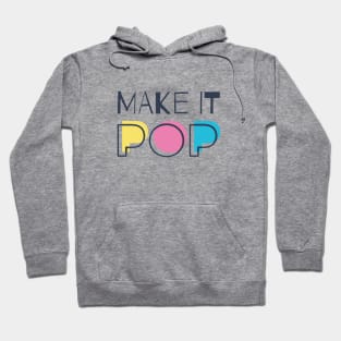 Make It Pop Hoodie